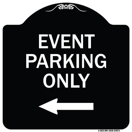 SIGNMISSION Event Parking Only With Left Arrow Heavy-Gauge Aluminum Architectural Sign, 18" x 18", BW-1818-24071 A-DES-BW-1818-24071